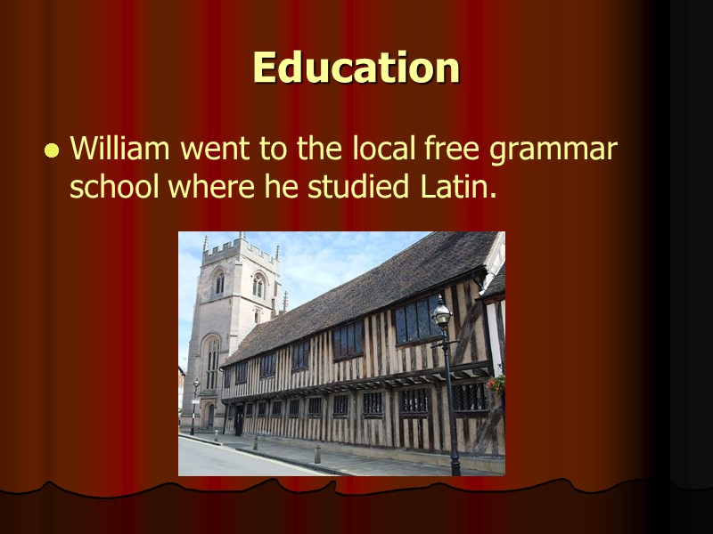 Education William went to the local free grammar school where he studied Latin.